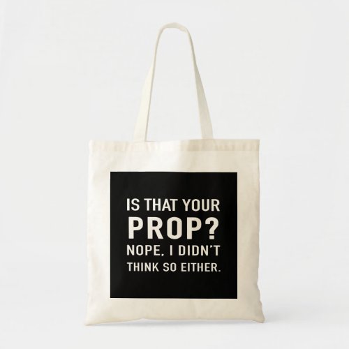 Is that your prop Funny Stage Manager Tote Bag