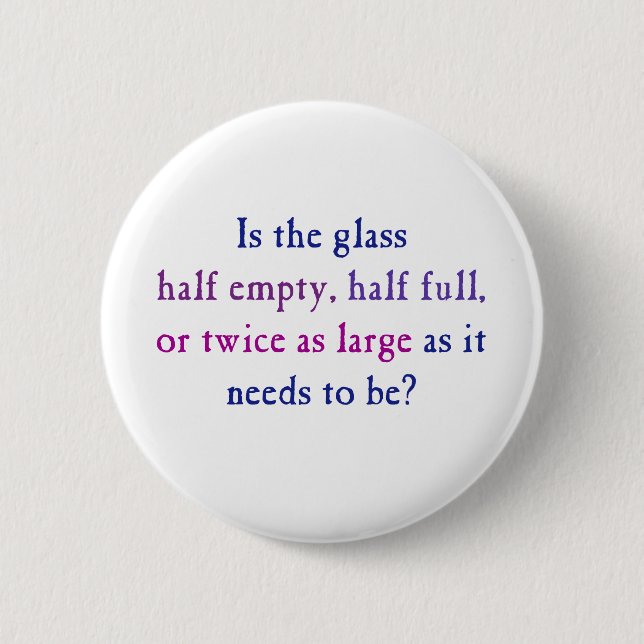Is the glass half empty, half full, pinback button (Front)