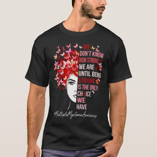 Is The Only Choice We Have Multiple Myeloma Awaren T-Shirt (Front)
