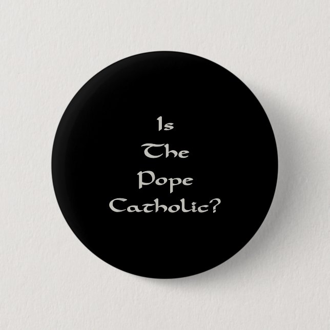 Is The Pope Catholic - Funny  Button (Front)