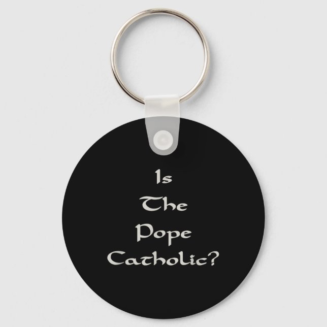 Is The Pope Catholic - Funny  Keychain (Front)