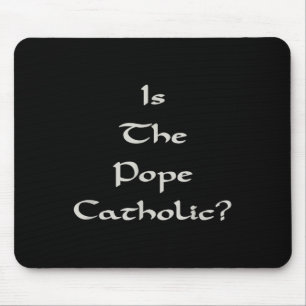 Is The Pope Catholic - Funny  Mouse Pad