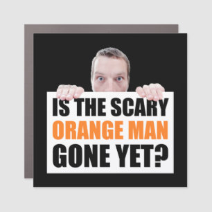 Is The Scary Orange Man Gone Yet? Anti-Trump Car Magnet