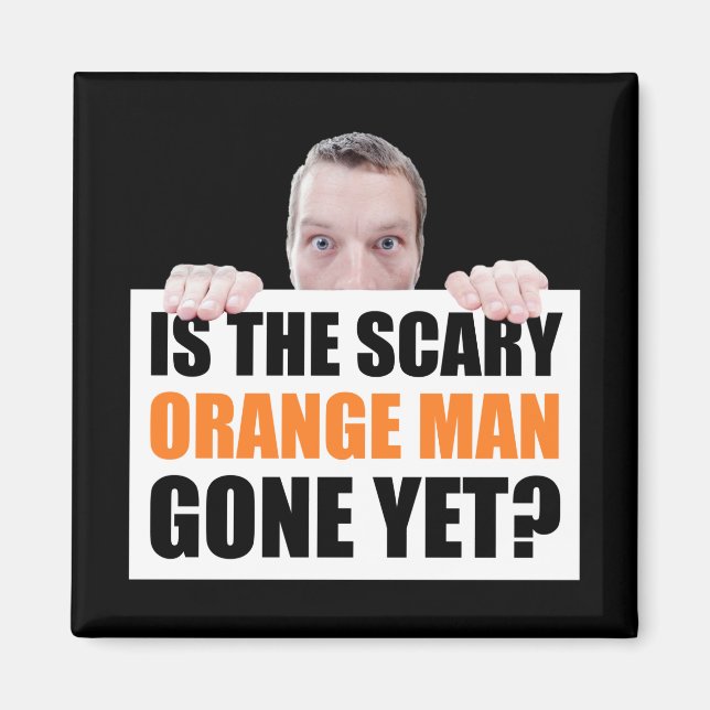 Is The Scary Orange Man Gone Yet? Anti-Trump Magnet (Front)