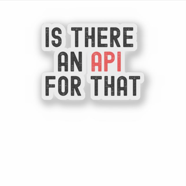 Is There an API for That, software development  Sticker (Front)