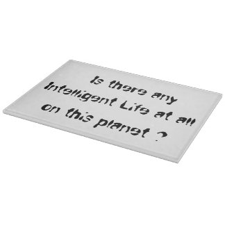 Is there any Intelligent Life?-glass cutting board