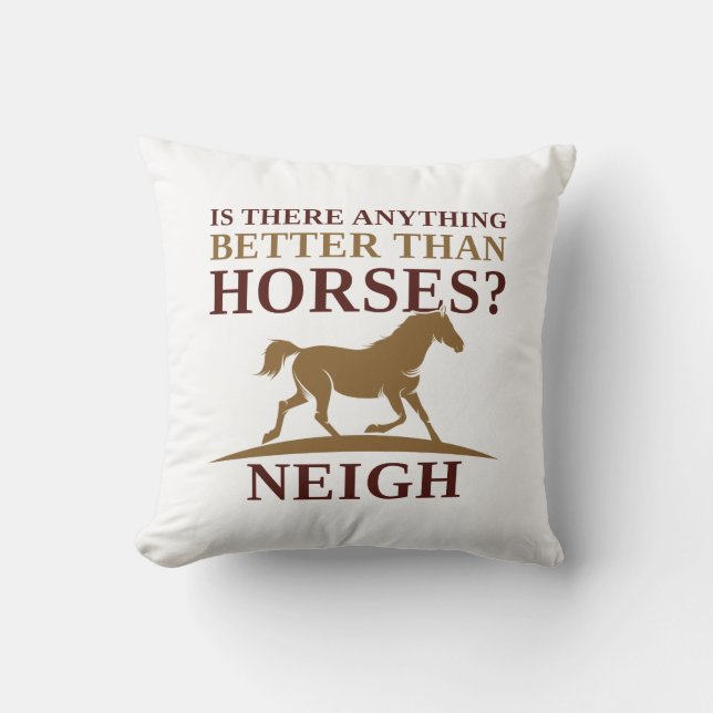 Is There Anything Better Than Horses Neigh Throw Pillow (Front)