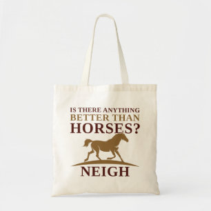 Is There Anything Better Than Horses Neigh Tote Bag