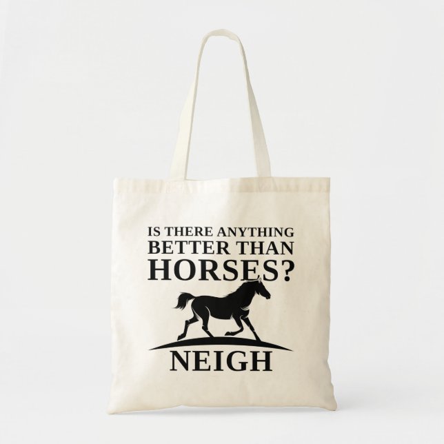 Is There Anything Better Than Horses Neigh Tote Bag (Front)