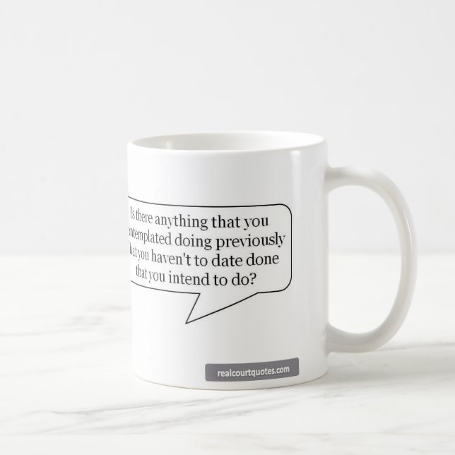 Is there anything that you contemplated doing? coffee mug (Right)