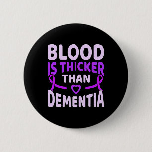 Is Thicker Than Dementia Alzheimerheimer's Awarene Button