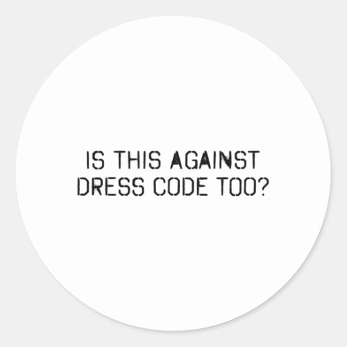 Is this against dress code too classic round sticker