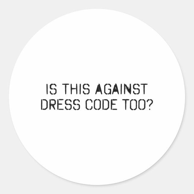 Is this against dress code too classic round sticker (Front)