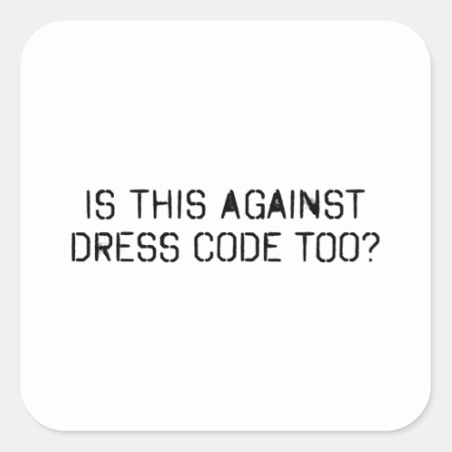 Is this against dress code too square sticker