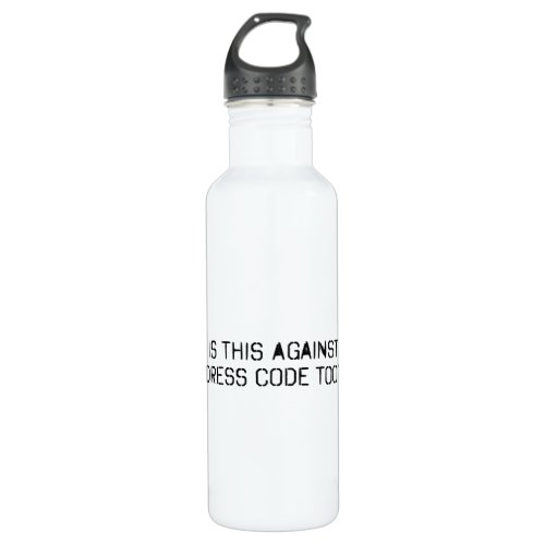 Is this against dress code too stainless steel water bottle