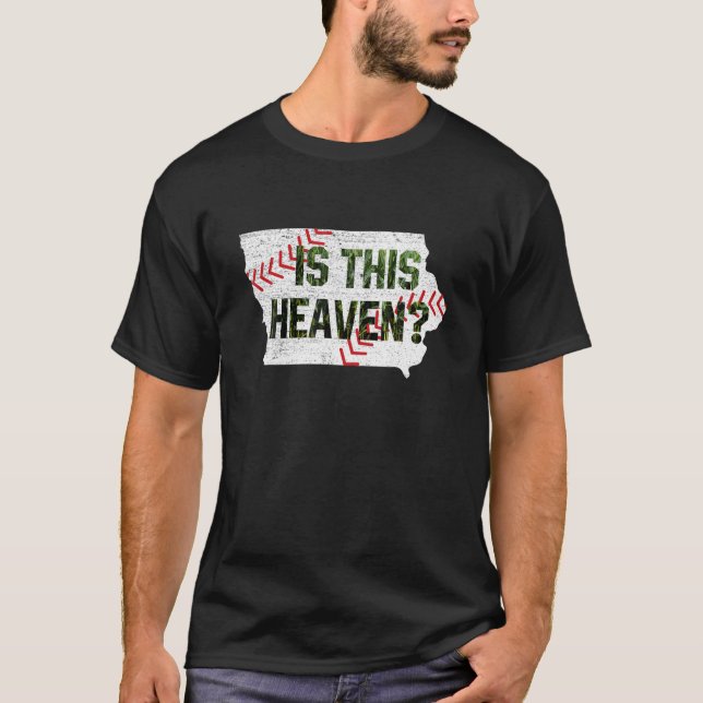 Is This Heaven? No It's Iowa Field Of Baseball Hea T-Shirt (Front)