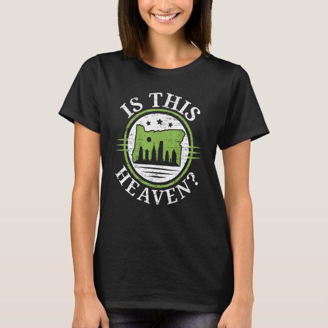 Is This Heaven Oregon USA State America Travel Ore T-Shirt (Front)