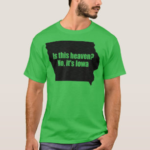 Is This Iowa No Its Heaven  T-Shirt