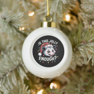 Is This Jolly Enough? Christmas Opossum Sarcastic Ceramic Ball Christmas Ornament