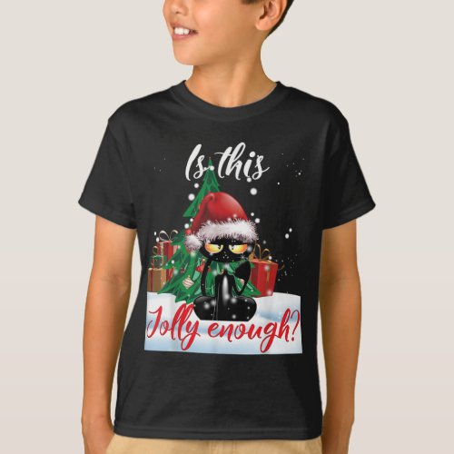 Is This Jolly Enough Grumpy Black Cat Christmas Li T_Shirt