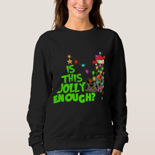 IS THIS JOLLY ENOUGH, Meowy Xmas, Christmas Cat Sweatshirt (Front)
