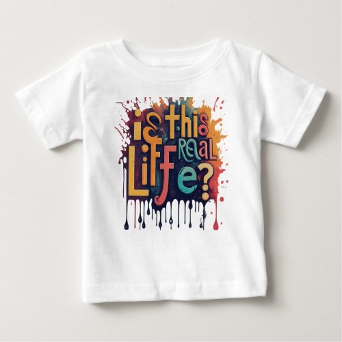 Is This Real Life Baby T_Shirt