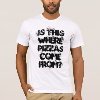 Is This Where Pizzas Come From? - fun slogan T-Shirt