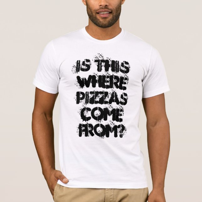 Is This Where Pizzas Come From? - fun slogan T-Shirt (Front)