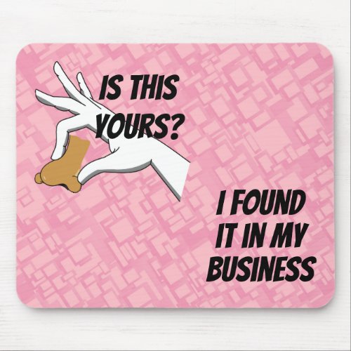 Is this Yours I Found it in My Business Nose Mouse Pad