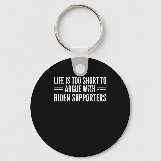 Is Too Short To Argue With Biden Supporters  Keychain (Front)