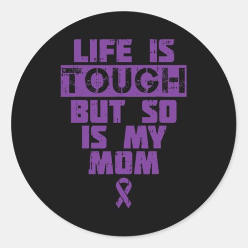 Is Tough So Is My Mom Alzheimerheimer Disease Supp Classic Round Sticker
