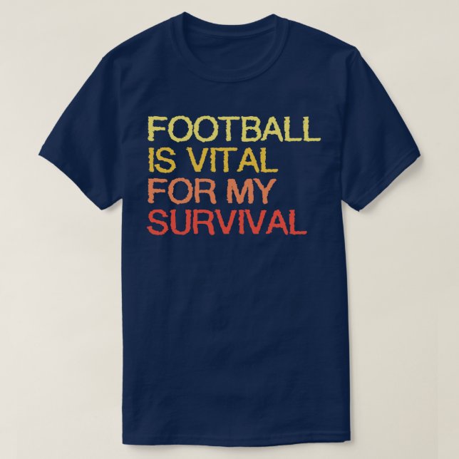 Is Vital For My Survival T-Shirt (Design Front)
