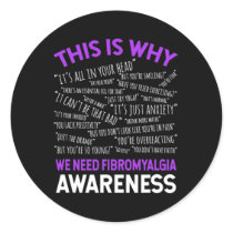 Is Why We Need Fibromyalgia Awareness  Classic Round Sticker