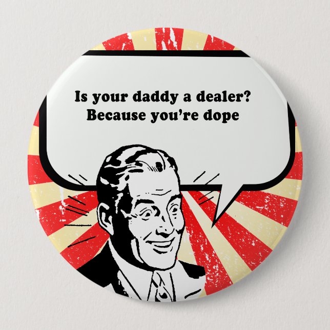 IS YOUR DAD A DEALER - YOURE DOPE BUTTON (Front)