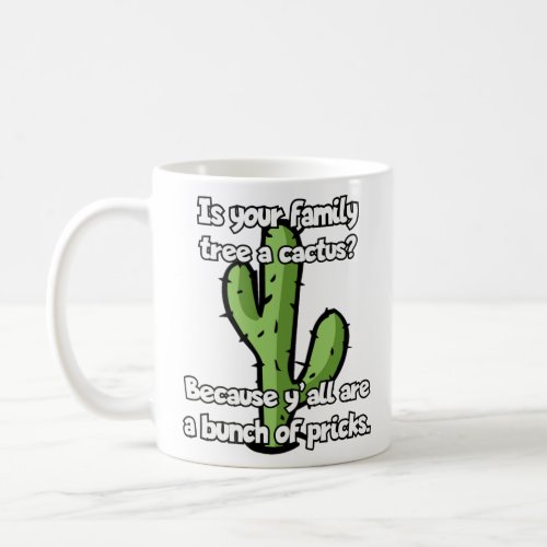 Is your family tree a cactus  coffee mug