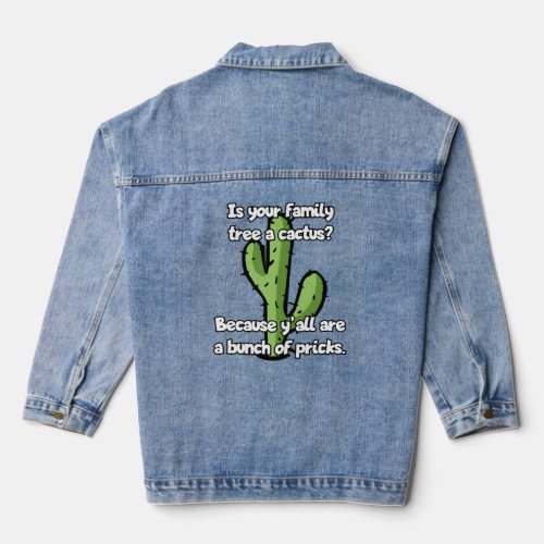 Is your family tree a cactus  denim jacket