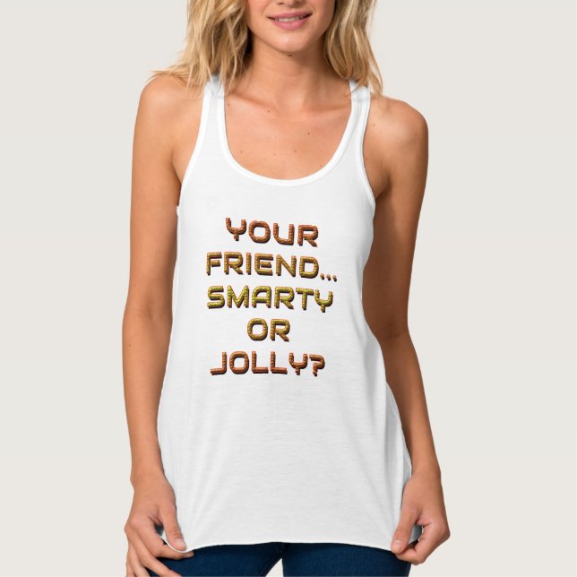   IS YOUR FRIEND SMARTY OR JOLLY? 6 TANK TOP (Front)