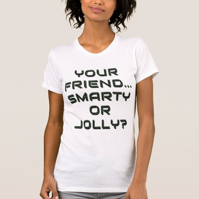   IS YOUR FRIEND SMARTY OR JOLLY? 9 T-Shirt (Front)