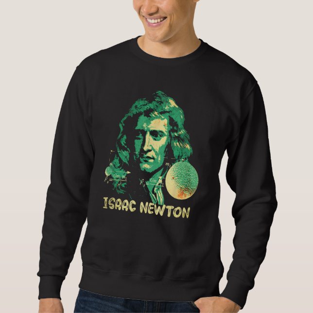 Isaac Newton Gravitation Physicist Physics Science Sweatshirt (Front)
