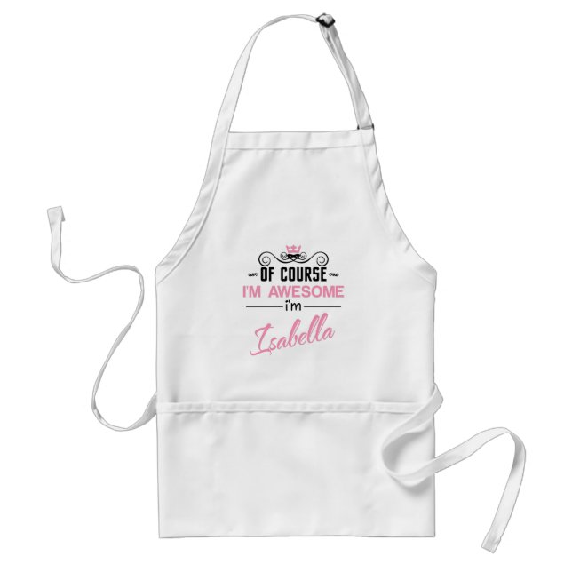 Isabella Of Course I'm Awesome I'm Isabella name Adult Apron (Front)