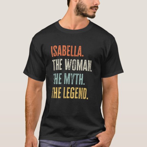 Isabella The Best Woman Myth Legend Best Name Isab T_Shirt