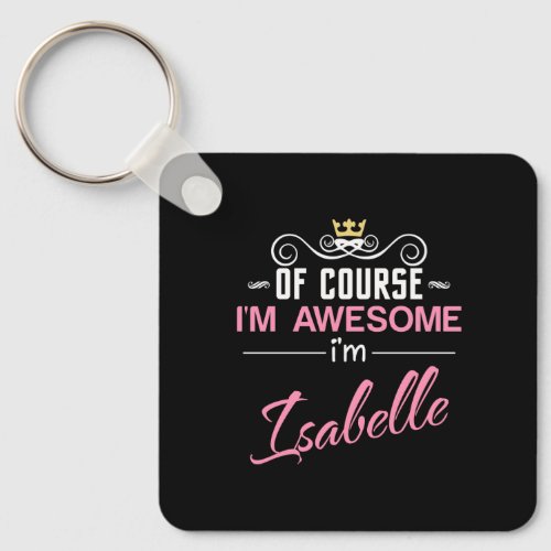 Isabelle Of Course Im Awesome Name Keychain
