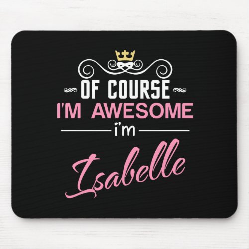 Isabelle Of Course Im Awesome Name Mouse Pad