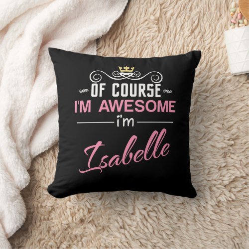 Isabelle Of Course Im Awesome Name Throw Pillow