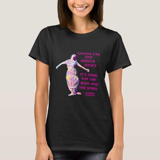 Isadora Duncan - Anyone Can And Should Dance T-Shirt (Front)