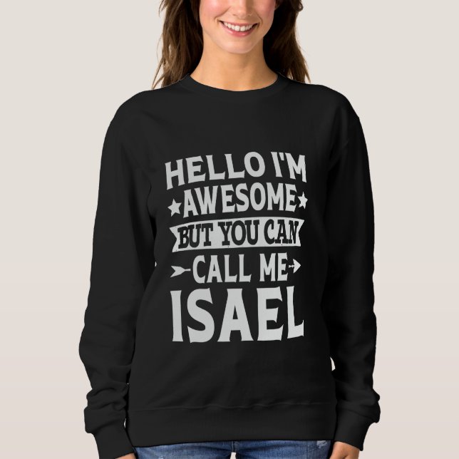 Isael Funny First Name Hello I'm Awesome Call Me I Sweatshirt (Front)