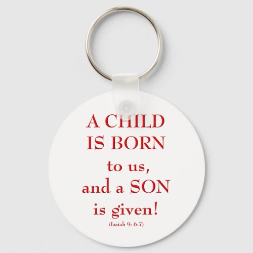 Isaiah9 6_7 A Child is born to us Keychain
