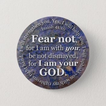 Isaiah 41:10 Fear Not For I Am With You Pinback Button by gilmoregirlz at Zazzle