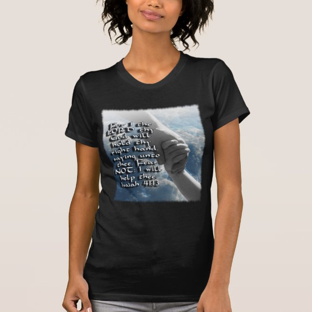 ISAIAH 41:13 FEAR NOT - I WILL HOLD YOUR HAND T-Shirt (Front)
