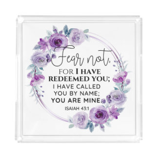 Isaiah 43:1 Fear not I have Redeemed you Floral Acrylic Tray
